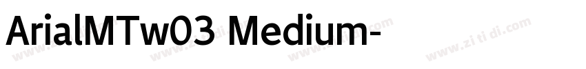 ArialMTw03 Medium字体转换 ArialMTw03 Medium字体转换